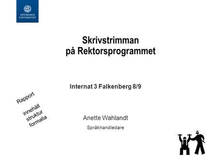 Skrivstrimman på Rektorsprogrammet Internat 3 Falkenberg 8/9 Anette Wahlandt Språkhandledare Rapport innehåll struktur formalia.