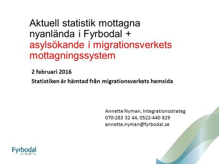 Aktuell statistik mottagna nyanlända i Fyrbodal + asylsökande i migrationsverkets mottagningssystem 2 februari 2016 Statistiken är hämtad från migrationsverkets.