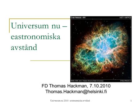Universum nu astronomiska avstånd1 Universum nu – eastronomiska avstånd FD Thomas Hackman,
