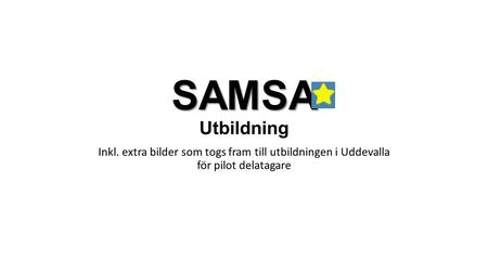 SAMSA SAMSA Utbildning Inkl. extra bilder som togs fram till utbildningen i Uddevalla för pilot delatagare.