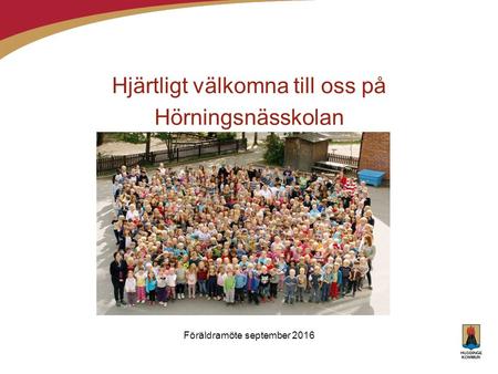 Hjärtligt välkomna till oss på Hörningsnässkolan Föräldramöte september 2016.