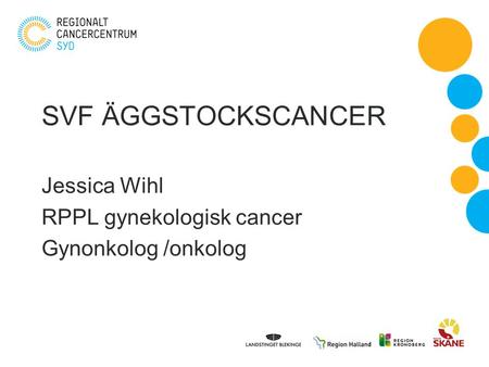 SVF ÄGGSTOCKSCANCER Jessica Wihl RPPL gynekologisk cancer Gynonkolog /onkolog.