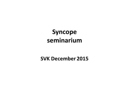 Syncope seminarium SVK December Fall 1 Man, född 68 Hereditet för IHD Tränar mycket, ffa löpning Söker akut pga syncope, förmodligen i sittande.