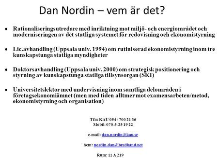 Dan Nordin – vem är det?  Rationaliseringsutredare med inriktning mot miljö- och energiområdet och moderniseringen av det statliga systemet för redovisning.