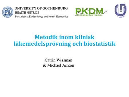 Metodik inom klinisk läkemedelsprövning och biostatistik Catrin Wessman & Michael Ashton.
