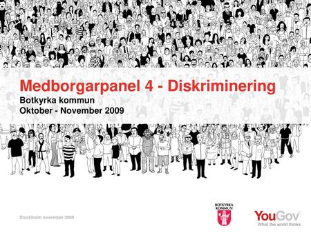 Medborgarpanel 4 - Diskriminering Botkyrka kommun Oktober - November 2009 Stockholm november 2009.