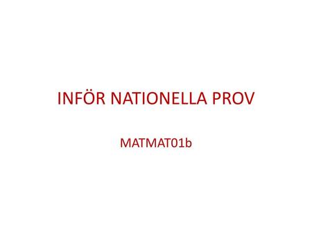 INFÖR NATIONELLA PROV MATMAT01b.