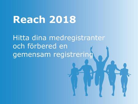 Reach 2018 Hitta dina medregistranter och förbered en gemensam registrering.