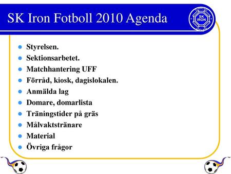 SK Iron Fotboll 2010 Agenda Styrelsen. Sektionsarbetet.