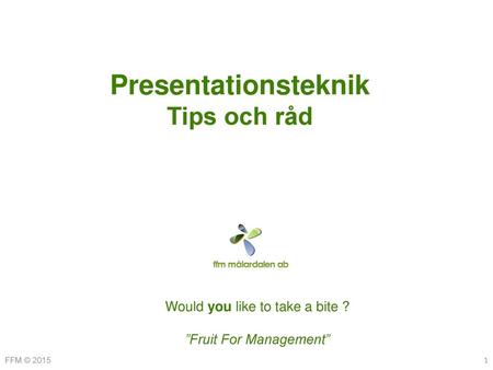 Presentationsteknik Tips och råd Would you like to take a bite ?