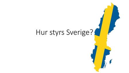 Hur styrs Sverige?.