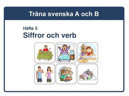 Träna svenska A och B Häfte 5 Siffror och verb.