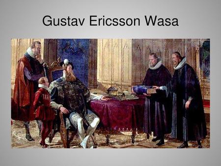 Gustav Ericsson Wasa.