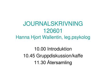 JOURNALSKRIVNING Hanna Hjort Wallentin, leg.psykolog