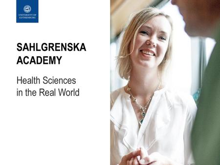 Sahlgrenska Academy Health Sciences in the Real World