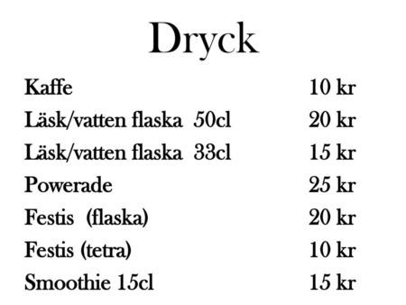 Dryck Kaffe 10 kr Läsk/vatten flaska 50cl 20 kr