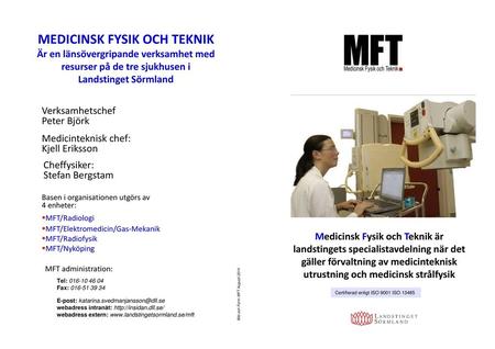 MEDICINSK FYSIK OCH TEKNIK Är en länsövergripande verksamhet med resurser på de tre sjukhusen i Landstinget Sörmland Verksamhetschef Peter Björk Medicinteknisk.