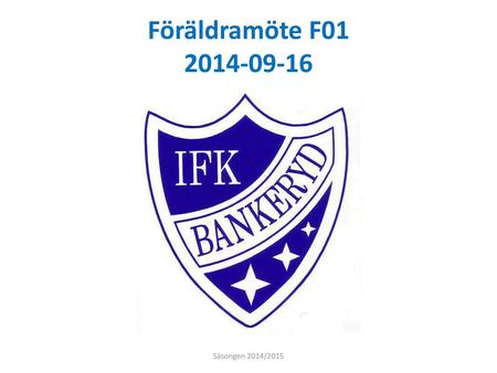 Föräldramöte F01 2014-09-16 Säsongen 2014/2015.