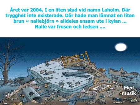 Året var 2004, I en liten stad vid namn Laholm