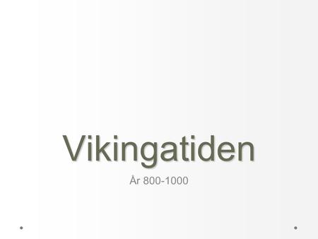 Vikingatiden År 800-1000.