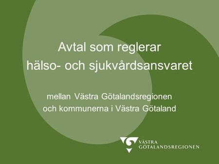 Avtal som reglerar hälso- och sjukvårdsansvaret mellan Västra Götalandsregionen och kommunerna i Västra Götaland.