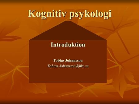 Kognitiv psykologi Introduktion Tobias Johansson