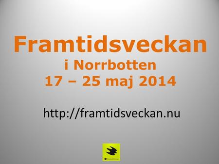 Framtidsveckan i Norrbotten 17 – 25 maj 2014