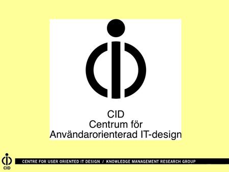 Centrum för användaroriented IT-Design (CID) CID är ett tvärvetenskapligt kompetenscentrum på KTH CID är verksamt inom 4 olika forskningsområden: • Digitala.