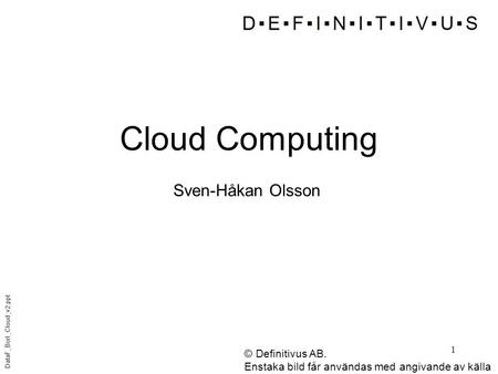 Cloud Computing Sven-Håkan Olsson © Definitivus AB.
