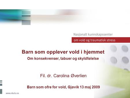 Fil. dr. Carolina Øverlien Barn som ofre for vold, Gjøvik 13 maj 2009