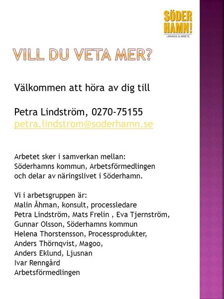 Välkommen att höra av dig till Petra Lindström, 0270-75155 Arbetet sker i samverkan mellan: Söderhamns kommun, Arbetsförmedlingen.