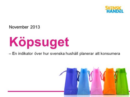 Köpsuget – En indikator över hur svenska hushåll planerar att konsumera November 2013.