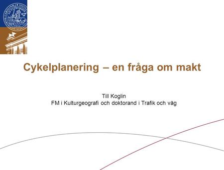 Cykelplanering – en fråga om makt Till Koglin FM i Kulturgeografi och doktorand i Trafik och väg.