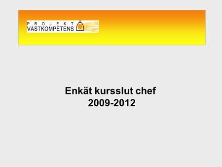 Enkät kursslut chef 2009-2012. 0,5%