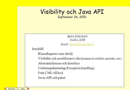 Next previous Björn Eiderbäck NADA, KTH   Innehåll Klassdiagram i mer detalj Visibility och modifierare (vilka.