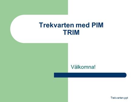 Trekvarten med PIM TRIM