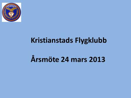 Kristianstads Flygklubb Årsmöte 24 mars 2013. Verksamhetsberättelse för år 2012 IFR skolning med KVT Flygtidsuttaget har totalt sett ökat från 772h till.