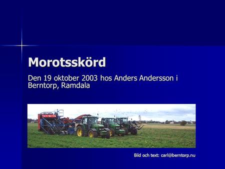 Den 19 oktober 2003 hos Anders Andersson i Berntorp, Ramdala