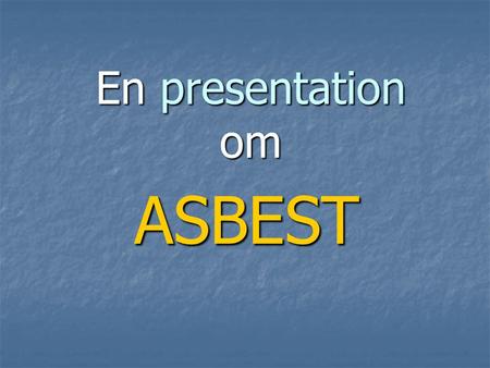 En presentation om ASBEST.