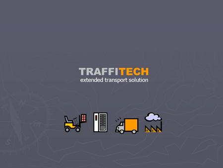 TRAFFITECH extended transport solution. TRAFFITECH Traffitech XTS hanterar helt automatiskt samtliga aktiviteter i transport och leverans processen Detta.