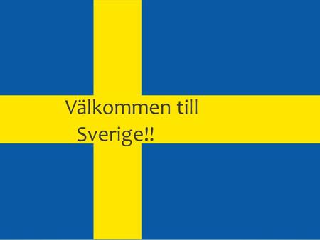 Välkommen till Sverige!!.