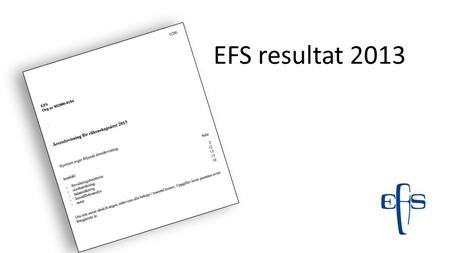 EFS resultat 2013 Sidhänvisningarna är till årsredovisningen som är som en handling i årsmötet, och som även finns på hemsidan att läsa. När det står not.