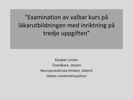 Elisabet Londos Överläkare, docent Neuropsykiatriska kliniken, Malmö