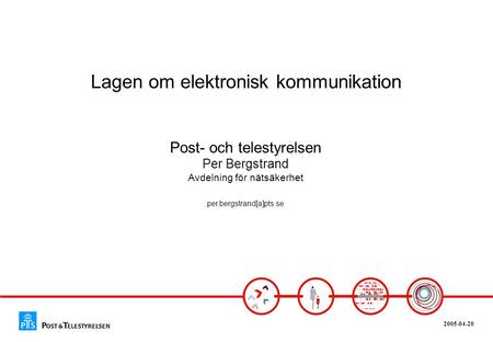 Lagen om elektronisk kommunikation Post- och telestyrelsen Per Bergstrand Avdelning för nätsäkerhet per.bergstrand[a]pts.se.
