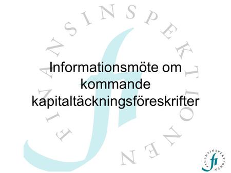 Informationsmöte om kommande kapitaltäckningsföreskrifter.