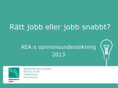 Rätt jobb eller jobb snabbt? AEA:s opinionsundersökning 2013.