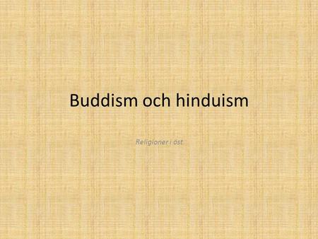 Buddism och hinduism Religioner i öst.