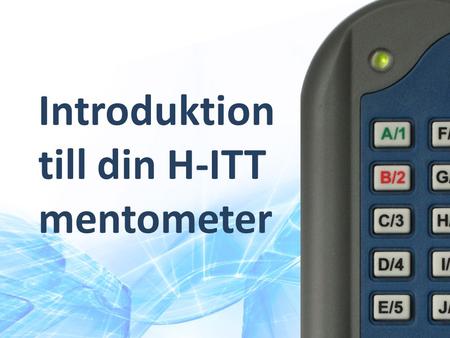 Introduktion till din H-ITT mentometer