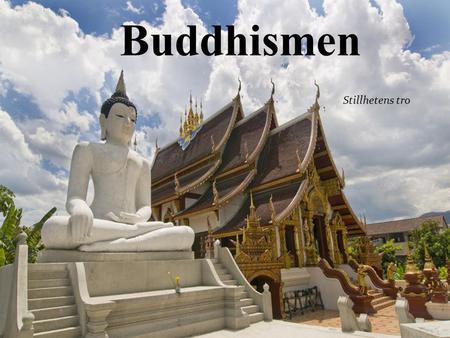 Buddhismen Stillhetens tro.