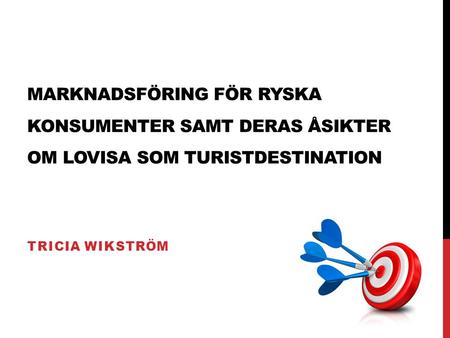 Marknadsföring för ryska konsumenter samt deras åsikter om Lovisa som turistdestination Tricia Wikström.